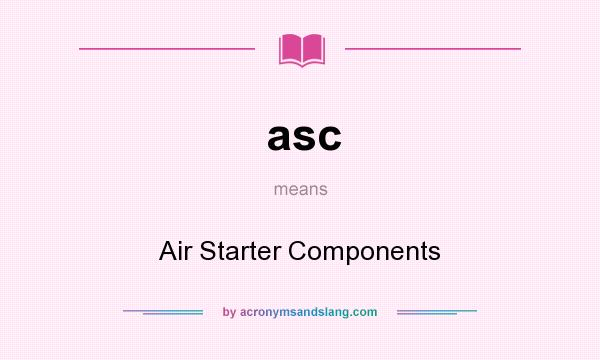 What does asc mean? It stands for Air Starter Components