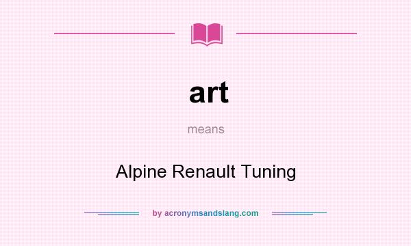 What does art mean? It stands for Alpine Renault Tuning