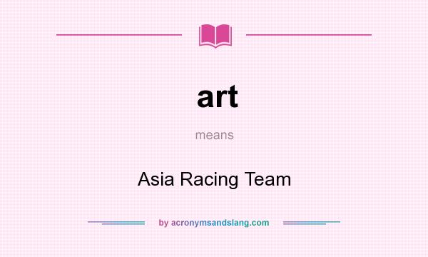 What does art mean? It stands for Asia Racing Team