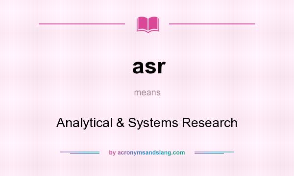 What does asr mean? It stands for Analytical & Systems Research