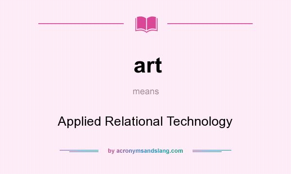 What does art mean? It stands for Applied Relational Technology