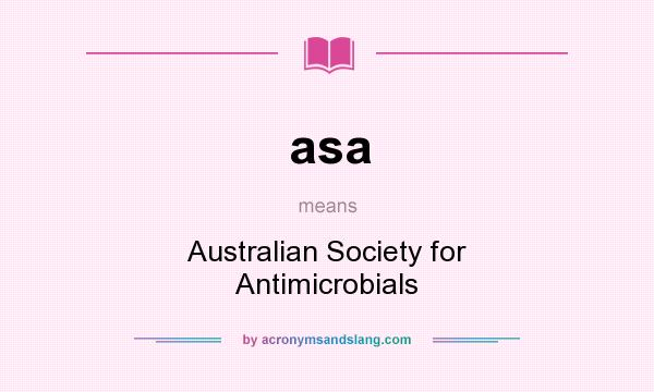What does asa mean? It stands for Australian Society for Antimicrobials