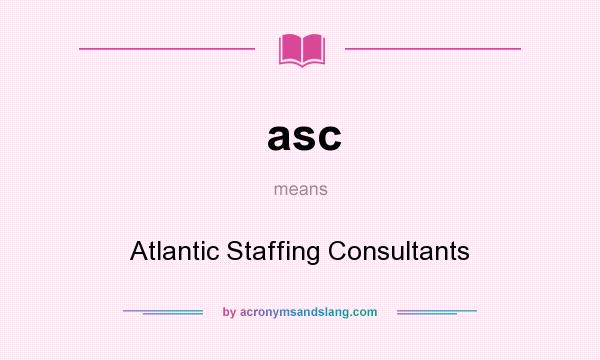 What does asc mean? It stands for Atlantic Staffing Consultants