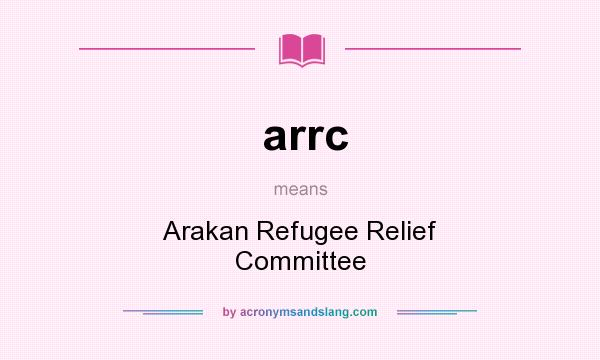 What does arrc mean? It stands for Arakan Refugee Relief Committee