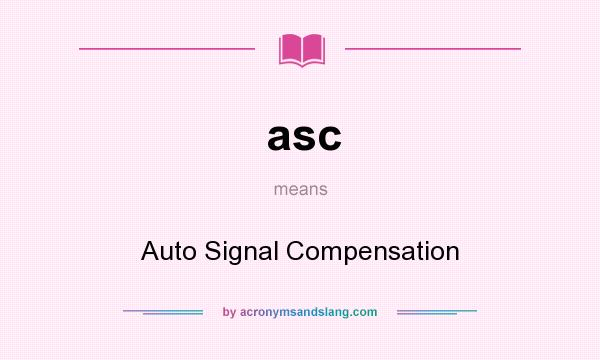 What does asc mean? It stands for Auto Signal Compensation