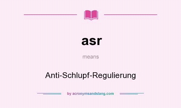 What does asr mean? It stands for Anti-Schlupf-Regulierung