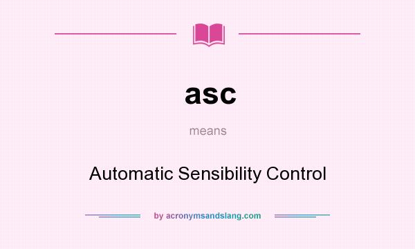 What does asc mean? It stands for Automatic Sensibility Control