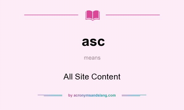 What does asc mean? It stands for All Site Content