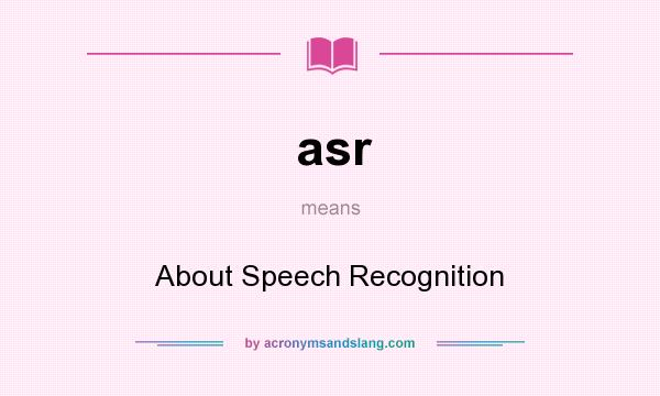 What does asr mean? It stands for About Speech Recognition