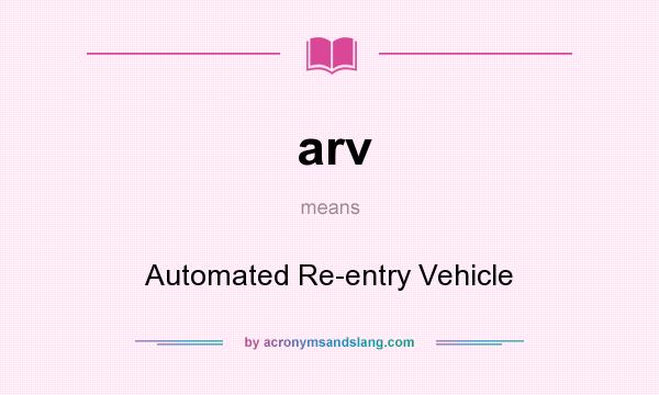 What does arv mean? It stands for Automated Re-entry Vehicle