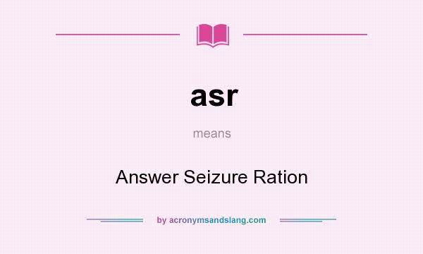 What does asr mean? It stands for Answer Seizure Ration