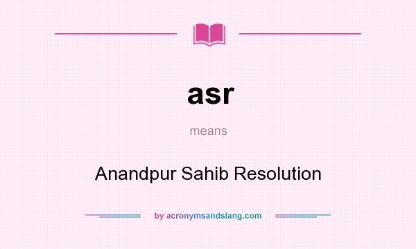 What does asr mean? It stands for Anandpur Sahib Resolution