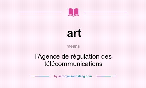 What does art mean? It stands for l`Agence de régulation des télécommunications