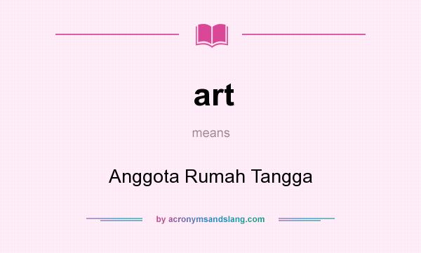 What does art mean? It stands for Anggota Rumah Tangga