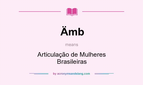 What does Ämb mean? It stands for Articulação de Mulheres Brasileiras