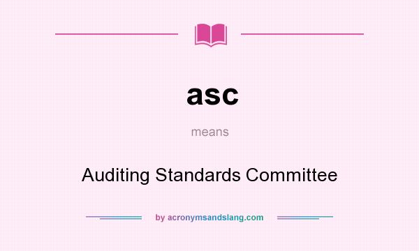 What does asc mean? It stands for Auditing Standards Committee