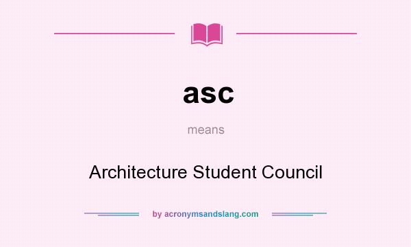 What does asc mean? It stands for Architecture Student Council