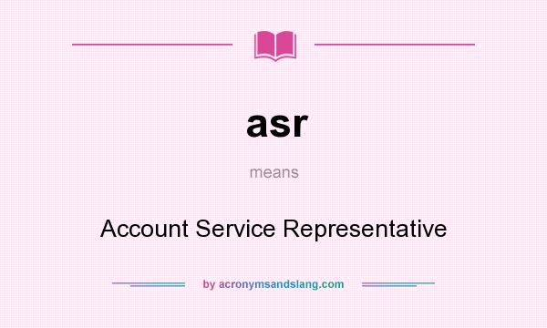 What does asr mean? It stands for Account Service Representative