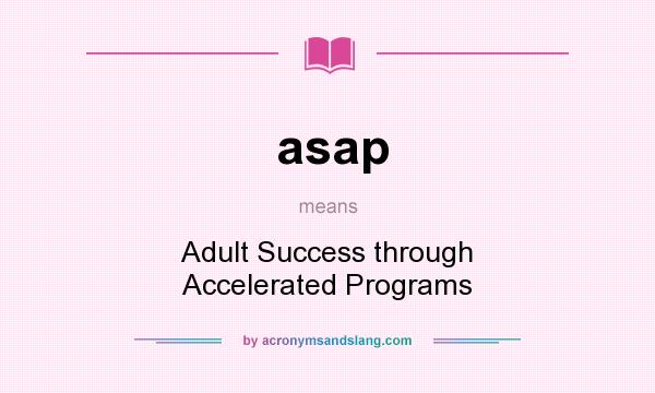 What does asap mean? It stands for Adult Success through Accelerated Programs