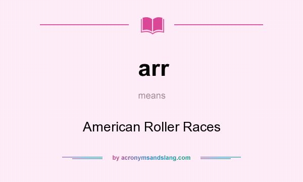 What does arr mean? It stands for American Roller Races