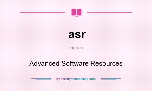 What does asr mean? It stands for Advanced Software Resources