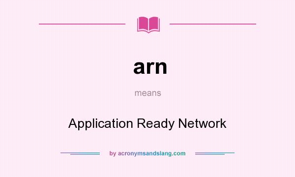 What does arn mean? It stands for Application Ready Network