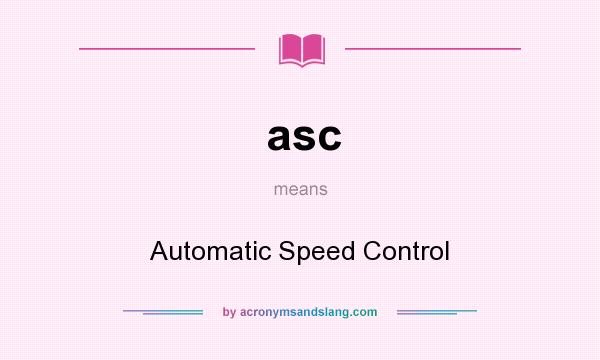 What does asc mean? It stands for Automatic Speed Control