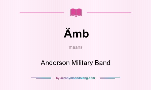 What does Ämb mean? It stands for Anderson Military Band