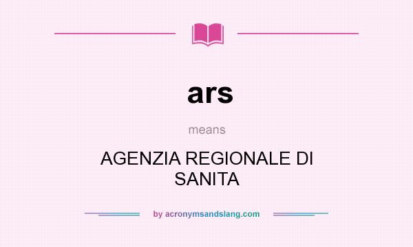 What does ars mean? It stands for AGENZIA REGIONALE DI SANITA