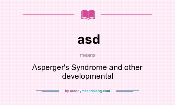 What does asd mean? It stands for Asperger`s Syndrome and other developmental