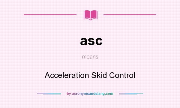 What does asc mean? It stands for Acceleration Skid Control