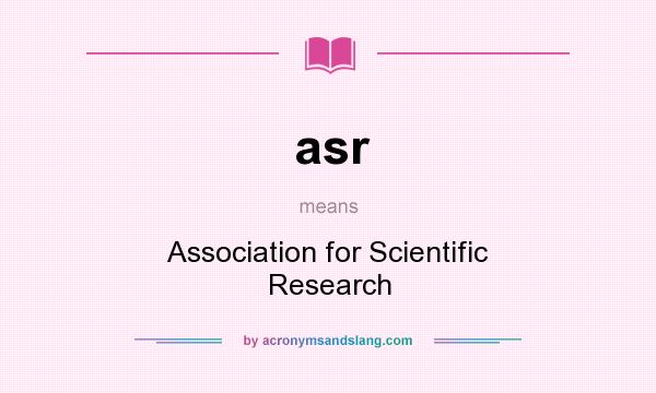 What does asr mean? It stands for Association for Scientific Research