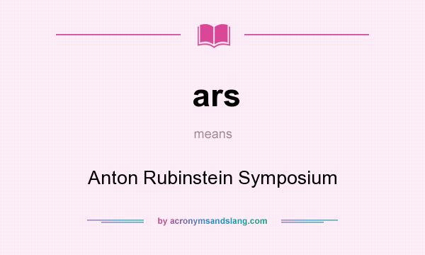 What does ars mean? It stands for Anton Rubinstein Symposium
