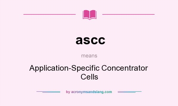 What does ascc mean? It stands for Application-Specific Concentrator Cells