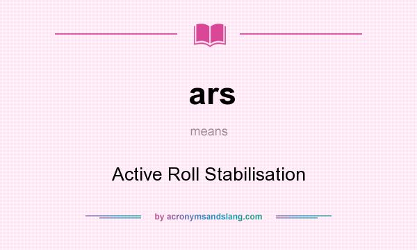 What does ars mean? It stands for Active Roll Stabilisation