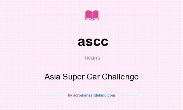 What does ascc mean? It stands for Asia Super Car Challenge