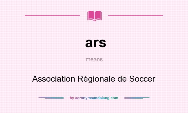 What does ars mean? It stands for Association Régionale de Soccer