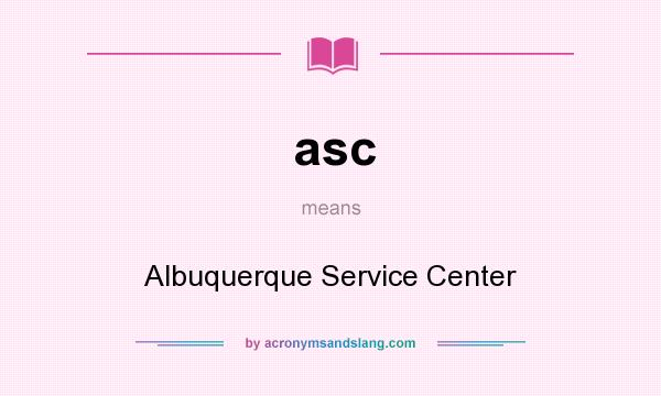 What does asc mean? It stands for Albuquerque Service Center