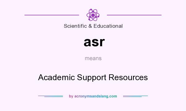 What does asr mean? It stands for Academic Support Resources