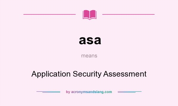 What does asa mean? It stands for Application Security Assessment