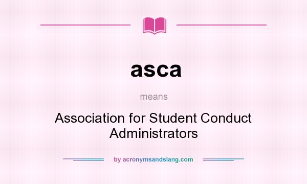 What does asca mean? It stands for Association for Student Conduct Administrators