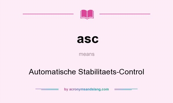 What does asc mean? It stands for Automatische Stabilitaets-Control