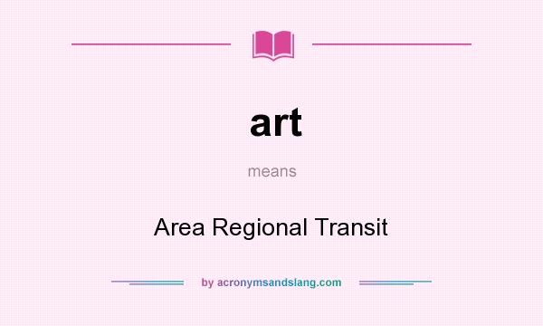 What does art mean? It stands for Area Regional Transit