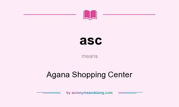 What does asc mean? It stands for Agana Shopping Center
