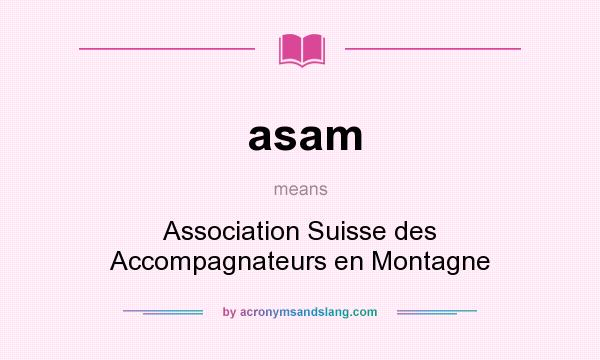 What does asam mean? It stands for Association Suisse des Accompagnateurs en Montagne