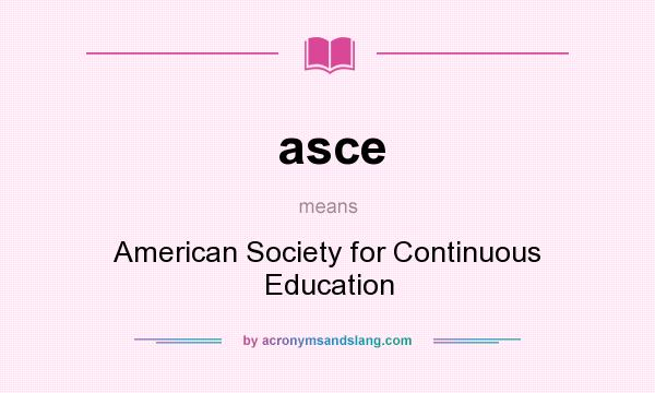 What does asce mean? It stands for American Society for Continuous Education