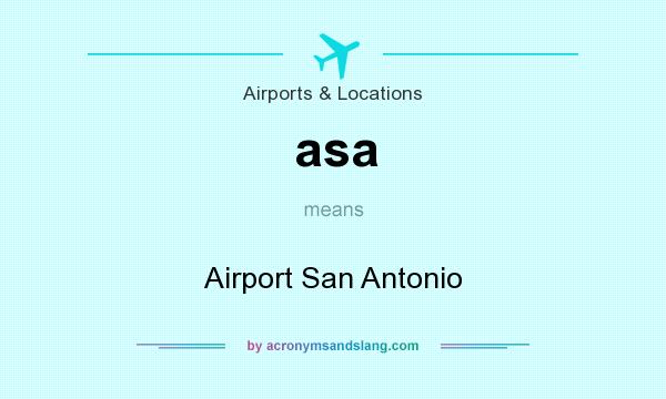 What does asa mean? It stands for Airport San Antonio