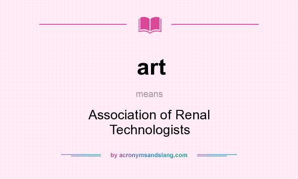 What does art mean? It stands for Association of Renal Technologists