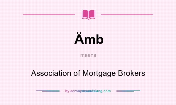 What does Ämb mean? It stands for Association of Mortgage Brokers