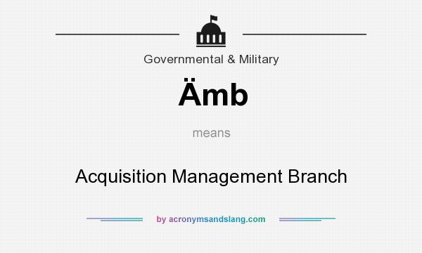 What does Ämb mean? It stands for Acquisition Management Branch